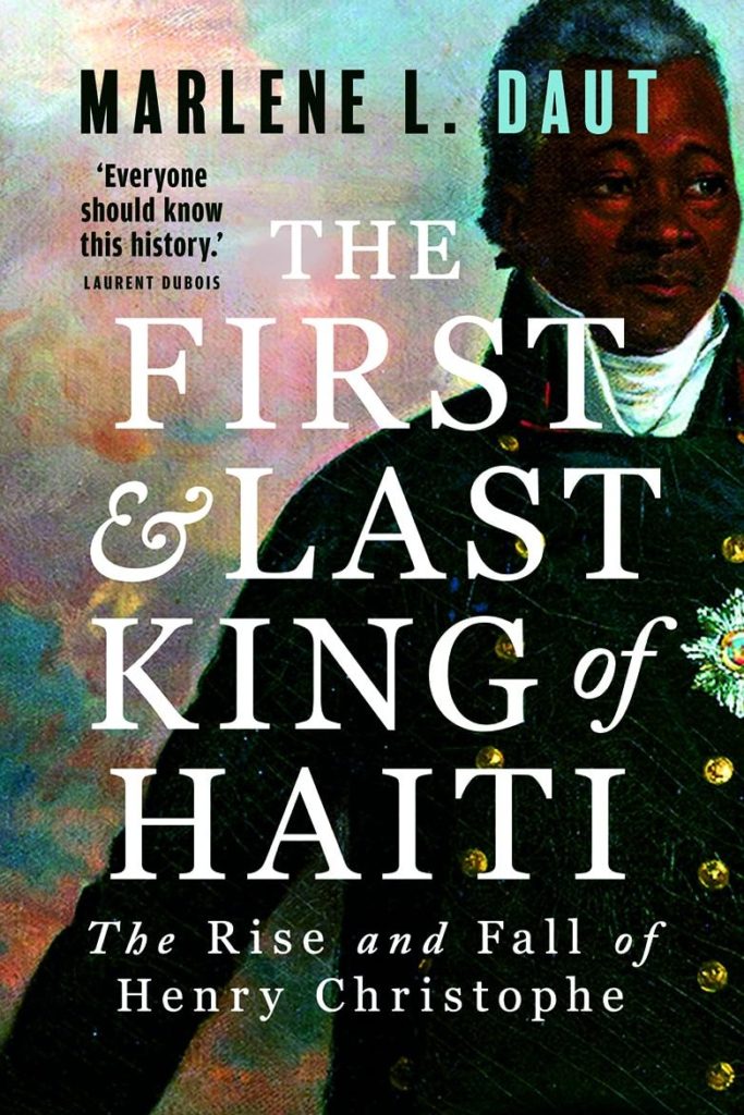 Cover art for The First and Last King of Haiti' by Marlene Daut